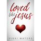 Loved Like Jesus - Paperback