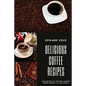 Delicious Coffee recipes: Collection of the best Coffee Drink Recipes in the World - Paperback