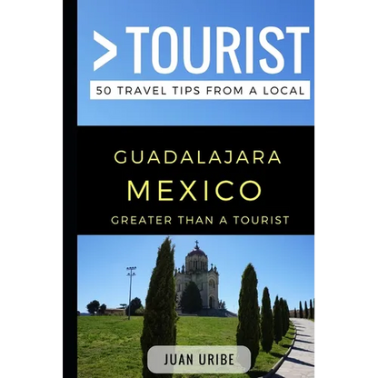 Greater Than a Tourist - Guadalajara Mexico: 50 Travel Tips from a Local - Paperback