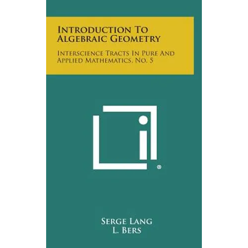 Introduction to Algebraic Geometry: Interscience Tracts in Pure and Applied Mathematics, No. 5 - Hardcover
