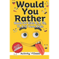 Would You Rather book for Kids 8, 9, 10, 11 & 12 Year Olds: The Ultimate Screen-free Gamebook of Mind-boggling challenges, crazy questions, silly scen - Paperback