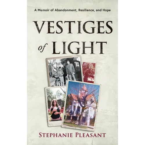 Vestiges of Light: A Memoir of Abandonment, Resilience, and Hope - Hardcover