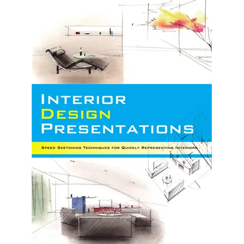 Interior Design Presentations: Techniques for Quick, Professional Renderings of Interiors - Paperback