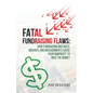 Fatal Fundraising Flaws: How Fundraising Mistakes, Mishaps, and Misjudgments Cause Your Nonprofit to Miss the Money - Paperback