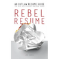 Rebel Resume: An Outlaw Resume Guide For Kick-Ass Students & New Grads - Paperback