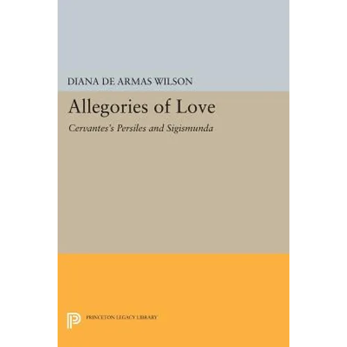 Allegories of Love: Cervantes's Persiles and Sigismunda - Paperback