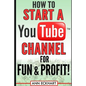 How to Start a YouTube Channel for Fun & Profit - Paperback