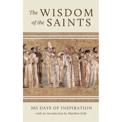 The Wisdom of the Saints: 365 Days of Inspiration - Hardcover