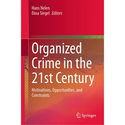Organized Crime in the 21st Century: Motivations, Opportunities, and Constraints - Hardcover