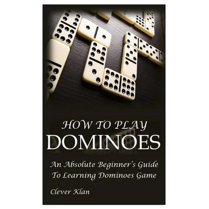 How to Play Dominoes: An Absolute Beginner's Guide To Learning Dominoes Game - Paperback