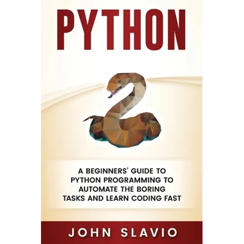 Python: A Beginners' Guide to Python Programming to automate the boring tasks and learn coding fast - Hardcover