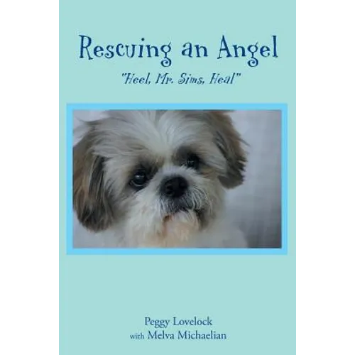 Rescuing an Angel: "Heel, Mr. Sims, Heal" - Paperback