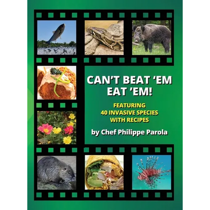 Can't Beat 'Em, Eat 'Em!: 40 Invasive Species With Recipes - Hardcover