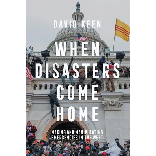 When Disasters Come Home: Making and Manipulating Emergencies in the West - Paperback