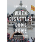 When Disasters Come Home: Making and Manipulating Emergencies in the West - Paperback