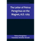 The Letter of Petrus Peregrinus on the Magnet, A.D. 1269 - Paperback
