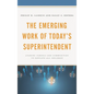 The Emerging Work of Today's Superintendent: Leading Schools and Communities to Educate All Children - Hardcover