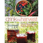 Drink the Harvest: Making and Preserving Juices, Wines, Meads, Teas, and Ciders - Paperback