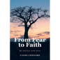 From Fear to Faith: My Journey with Jesus - Paperback