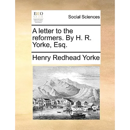 A Letter to the Reformers. by H. R. Yorke, Esq. - Paperback