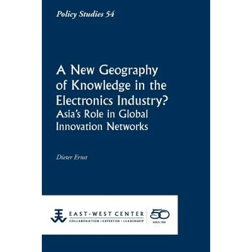A New Geography of Knowledge in the Electronics Industry? - East-West Center - Paperback