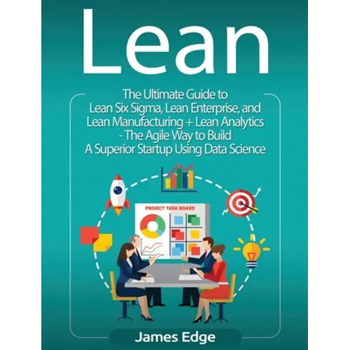 Lean: An Essential Guide to Lean Startup, Lean Six Sigma, Lean Analytics, Lean Enterprise, Lean Manufacturing, Agile Project - Hardcover