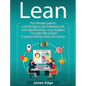 Lean: An Essential Guide to Lean Startup, Lean Six Sigma, Lean Analytics, Lean Enterprise, Lean Manufacturing, Agile Project - Hardcover