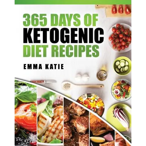 365 Days of Ketogenic Diet Recipes: (Ketogenic, Ketogenic Diet, Ketogenic Cookbook, Keto, For Beginners, Kitchen, Cooking, Diet Plan, Cleanse, Healthy - Paperback