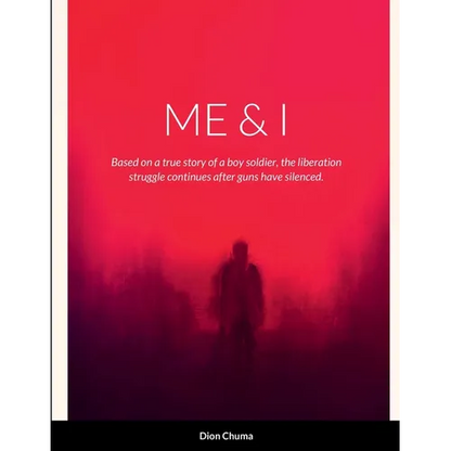 Me & I: Based on a true story of a boy soldier, the liberation struggle continues after guns have been silenced. - Paperback