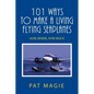 101 Ways to Make a Living Flying Seaplanes: How, Where, How Much - Paperback