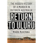 Return to Uluru: The Hidden History of a Murder in Outback Australia - Hardcover