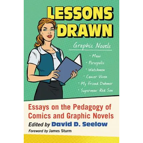 Lessons Drawn: Essays on the Pedagogy of Comics and Graphic Novels - Paperback