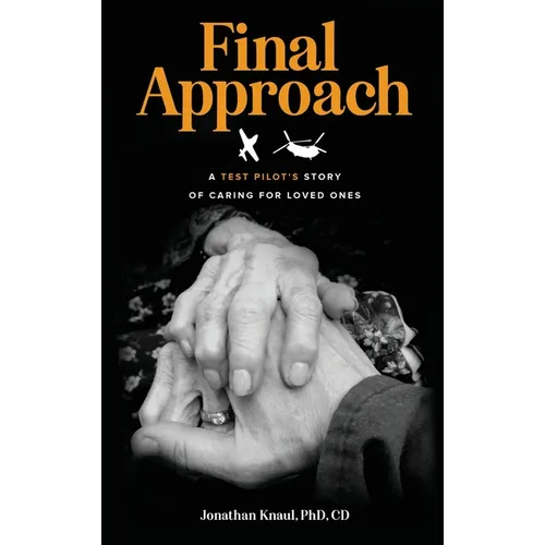 Final Approach: A Test Pilot's Story of Caring for Loved Ones - Hardcover