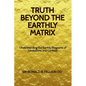 Truth Beyond the Earthly Matrix: Understanding the Earthly Programs of Limitations and Controls - Paperback