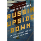 Russia Upside Down: An Exit Strategy for the Second Cold War - Hardcover