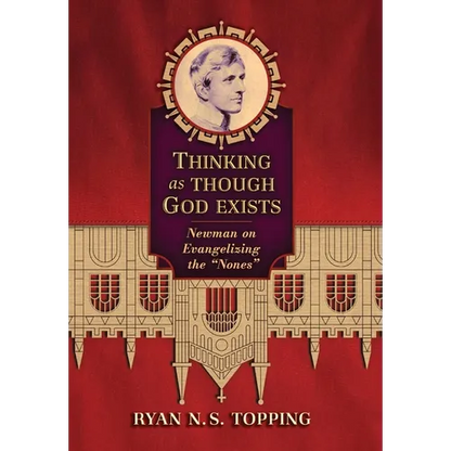 Thinking as Though God Exists: Newman on Evangelizing the "Nones" - Hardcover