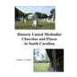 Historic United Methodist Churches and Places in South Carolina - Paperback