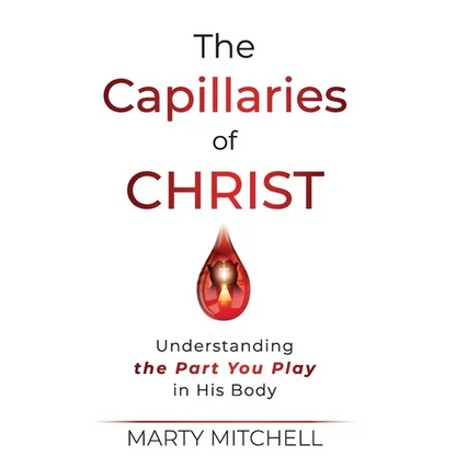 The Capillaries of Christ: Understanding the Part You Play in His Body - Hardcover