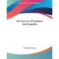 The True Use Of Kindness And Sympathy - Paperback