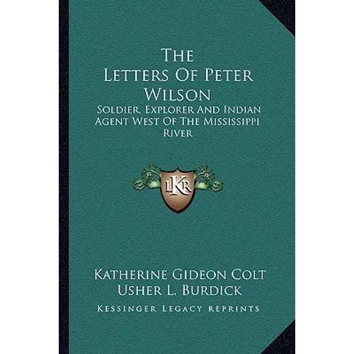 The Letters of Peter Wilson: Soldier, Explorer and Indian Agent West of the Mississippi River - Paperback