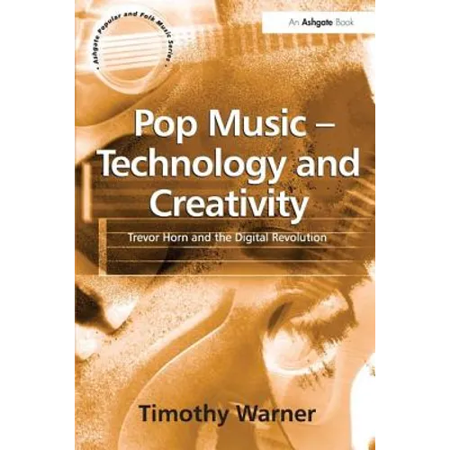 Pop Music - Technology and Creativity: Trevor Horn and the Digital Revolution - Paperback