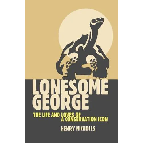 Lonesome George: The Life and Loves of a Conservation Icon - Paperback