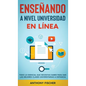 Enseñando a Nivel Universidad en Línea: Todo lo Esencial que Necesitas Saber para Dar las Mejores Clases Universitarias a Distancia - Hardcover
