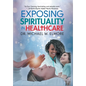 Exposing Spirituality in Healthcare - Hardcover