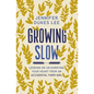 Growing Slow: Lessons on Un-Hurrying Your Heart from an Accidental Farm Girl - Paperback