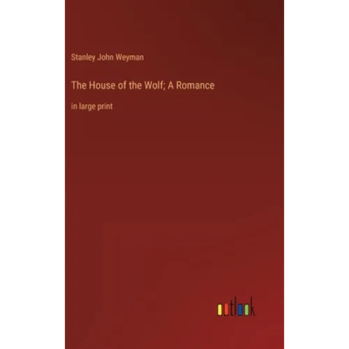 The House of the Wolf; A Romance: in large print - Hardcover