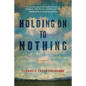Holding on to Nothing - Hardcover