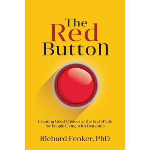 The Red Button: Creating Good Choices at the End of Life for People Living with Dementia - Paperback