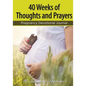 40 Weeks of Thoughts and Prayers - Pregnancy Devotional Journal - Paperback