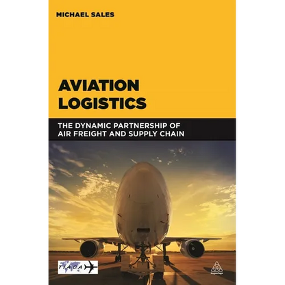 Aviation Logistics: The Dynamic Partnership of Air Freight and Supply Chain - Paperback